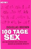 100 Tage Sex: Wie ein Ehepaar sein Liebesleben wieder in Schwung brachte: Wie eine Ehepaar sein Liebesleben wieder in Schwung brachte 100 Tage Sex: Wie ein Ehepaar sein Liebesleben wieder in Schwung brachte: Wie eine Ehepaar sein Liebesleben wieder in Schwung brachte