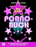 Das große Porno-Buch: Ein unzensierter Blick hinter die Kulissen der Sexindustrie Das große Porno-Buch: Ein unzensierter Blick hinter die Kulissen der Sexindustrie