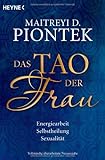 Das Tao der Frau: Energiearbeit, Selbstheilung, Sexualität Das Tao der Frau: Energiearbeit, Selbstheilung, Sexualität