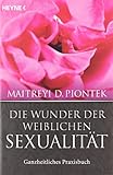 Die Wunder der weiblichen Sexualität: Ganzheitliches Praxisbuch Die Wunder der weiblichen Sexualität: Ganzheitliches Praxisbuch