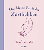 Das kleine Buch der Zärtlichkeit Das kleine Buch der Zärtlichkeit