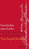 Geschichte einer Liebe: Adele Schopenhauer und Sibylle Mertens Geschichte einer Liebe: Adele Schopenhauer und Sibylle Mertens