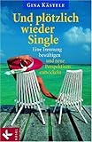 Und plötzlich wieder Single: Eine Trennung bewältigen und neue Perspektiven entwickeln Und plötzlich wieder Single: Eine Trennung bewältigen und neue Perspektiven entwickeln