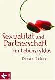 Sexualität und Partnerschaft im Lebenszyklus Sexualität und Partnerschaft im Lebenszyklus