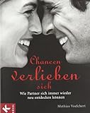 Chancen verlieben sich: Wie Partner sich immer wieder neu entdecken können Chancen verlieben sich: Wie Partner sich immer wieder neu entdecken können
