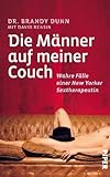Die Männer auf meiner Couch: Wahre Fälle einer New Yorker Sextherapeuthin Die Männer auf meiner Couch: Wahre Fälle einer New Yorker Sextherapeuthin