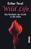 Wild Life: Die Rückkehr der Erotik in die Liebe Wild Life: Die Rückkehr der Erotik in die Liebe