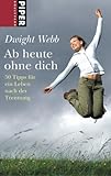 Ab heute ohne dich: 50 Tipps für ein Leben nach der Trennung Ab heute ohne dich: 50 Tipps für ein Leben nach der Trennung