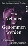 Vom Nehmen und Genommenwerden: Für eine neue Beziehungserotik Vom Nehmen und Genommenwerden: Für eine neue Beziehungserotik