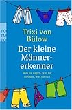 Der kleine Männererkenner: Was sie sagen, was sie meinen, was sie tun Der kleine Männererkenner: Was sie sagen, was sie meinen, was sie tun