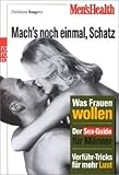 Mens Health: Mach's noch einmal, Schatz. Was Frauen wollen. Der Sex-Guide für Männer. Verführ-Tricks für mehr Lust Mens Health: Mach's noch einmal, Schatz. Was Frauen wollen. Der Sex-Guide für Männer. Verführ-Tricks für mehr Lust
