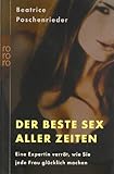 Der beste Sex aller Zeiten. Eine Expertin verrät, wie Sie jede Frau glücklich machen Der beste Sex aller Zeiten. Eine Expertin verrät, wie Sie jede Frau glücklich machen