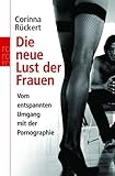 Die neue Lust der Frauen. Vom entspannten Umgang mit der Pornographie. Die neue Lust der Frauen. Vom entspannten Umgang mit der Pornographie.