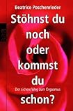 Stöhnst du noch oder kommst du schon?: Der sichere Weg zum Orgasmus Stöhnst du noch oder kommst du schon?: Der sichere Weg zum Orgasmus