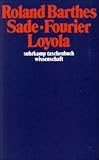 Sade. Fourier. Loyola (suhrkamp taschenbuch wissenschaft) Sade. Fourier. Loyola (suhrkamp taschenbuch wissenschaft)