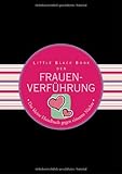 Little Black Book der Frauenverführung: Das kleine Handbuch gegen einsame Nächte (Little Black Books (Deutsche Ausgabe)) Little Black Book der Frauenverführung: Das kleine Handbuch gegen einsame Nächte (Little Black Books (Deutsche Ausgabe))