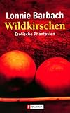 Wildkirschen: Erotische Phantasien Wildkirschen: Erotische Phantasien