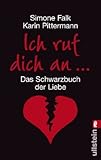 Ich ruf dich an!: Das Schwarzbuch der Liebe Ich ruf dich an!: Das Schwarzbuch der Liebe