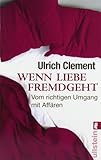 Wenn Liebe fremdgeht: Vom richtigen Umgang mit Affären Wenn Liebe fremdgeht: Vom richtigen Umgang mit Affären