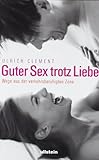 Guter Sex trotz Liebe: Wege aus der verkehrsberuhigten Zone Guter Sex trotz Liebe: Wege aus der verkehrsberuhigten Zone