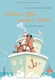 Anderes Ufer, andere Sitten: Eine Gebrauchsanleitung Anderes Ufer, andere Sitten: Eine Gebrauchsanleitung