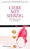 Liebe mit siebzig: Wie Frauen die Lust neu entdecken Liebe mit siebzig: Wie Frauen die Lust neu entdecken