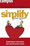 simplify your love: Gemeinsam einfacher und glücklicher leben simplify your love: Gemeinsam einfacher und glücklicher leben