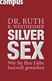 Silver Sex: Wie Sie Ihre Liebe lustvoll genießen Silver Sex: Wie Sie Ihre Liebe lustvoll genießen