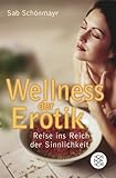 Wellness der Erotik. Reise ins Reich der Sinnlichkeit Wellness der Erotik. Reise ins Reich der Sinnlichkeit