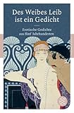 Des Weibes Leib ist ein Gedicht: Erotische Gedichte aus fünf Jahrhunderten (Fischer Klassik) Des Weibes Leib ist ein Gedicht: Erotische Gedichte aus fünf Jahrhunderten (Fischer Klassik)