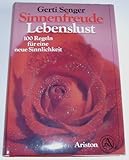 Sinnenfreude, Lebenslust. 100 Regeln für eine neue Sinnlichkeit Sinnenfreude, Lebenslust. 100 Regeln für eine neue Sinnlichkeit