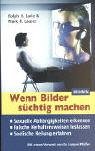 Wenn Bilder süchtig machen: Sexuelle Abhängigkeiten erkennen - Falsche Verhaltensweisen loslassen - Seelische Heilung erfahren Wenn Bilder süchtig machen: Sexuelle Abhängigkeiten erkennen - Falsche Verhaltensweisen loslassen - Seelische Heilung erfahren