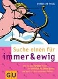Suche einen für immer und ewig (GU Textratgeber Partnerschaft & Familie) Suche einen für immer und ewig (GU Textratgeber Partnerschaft & Familie)