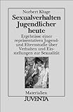 Sexualverhalten Jugendlicher heute: Ergebnisse einer repräsentativen Jugend- und Elternstudie über Verhalten und Einstellungen zur Sexualität (Juventa Materialien) Sexualverhalten Jugendlicher heute: Ergebnisse einer repräsentativen Jugend- und Elternstudie über Verhalten und Einstellungen zur Sexualität (Juventa Materialien)