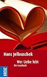 Wer Liebe lebt: Ein Lesebuch Wer Liebe lebt: Ein Lesebuch