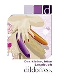 Das kleine, böse Lesebuch: Dildo & Co Das kleine, böse Lesebuch: Dildo & Co