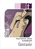 Das kleine, böse, Lesebuch: Fantasie Das kleine, böse, Lesebuch: Fantasie