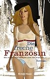Die freche Französin: Ein Au-Pair-Girl verdreht allen den Kopf, bis ... Die freche Französin: Ein Au-Pair-Girl verdreht allen den Kopf, bis ...