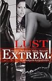 Lust Extrem!: 35 befriedigende Kurzgeschichten Lust Extrem!: 35 befriedigende Kurzgeschichten