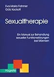 Sexualtherapie. Ein Manual zur Behandlung sexueller Funktionsstörungen bei Männern Sexualtherapie. Ein Manual zur Behandlung sexueller Funktionsstörungen bei Männern