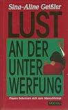 Lust an der Unterwerfung. Frauen bekennen sich zum Masochismus Lust an der Unterwerfung. Frauen bekennen sich zum Masochismus