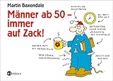 Männer ab 50 - immer auf Zack!: Eine Gebrauchsanleitung Männer ab 50 - immer auf Zack!: Eine Gebrauchsanleitung