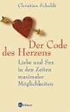 Der Code des Herzens. Liebe und Sex in den Zeiten maximaler Möglichkeiten Der Code des Herzens. Liebe und Sex in den Zeiten maximaler Möglichkeiten