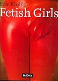 Eric Kroll's Fetish Girls. Text in englisch, deutsch und französisch (Photobook) Eric Kroll's Fetish Girls. Text in englisch, deutsch und französisch (Photobook)