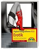 Digital fotografieren / Erotik: Aufnahme und Inspiration Digital fotografieren / Erotik: Aufnahme und Inspiration