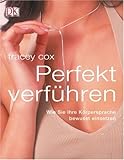 Perfekt verführen: Wie Sie Ihre Körpersprache bewusst einsetzen Perfekt verführen: Wie Sie Ihre Körpersprache bewusst einsetzen