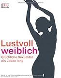Lustvoll weiblich. Glückliche Sexualität ein Leben lang. Lustvoll weiblich. Glückliche Sexualität ein Leben lang.