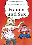 Die besten Witze über Frauen und Sex Die besten Witze über Frauen und Sex