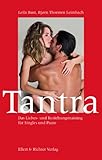 Tantra: Das Liebes- und Beziehungstraining für Singles und Paare Tantra: Das Liebes- und Beziehungstraining für Singles und Paare