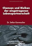 Chancen und Risiken der eingetragenen Lebenspartnerschaft: Rechtliche Auswirkungen und Gestaltungsmöglichkeiten Chancen und Risiken der eingetragenen Lebenspartnerschaft: Rechtliche Auswirkungen und Gestaltungsmöglichkeiten